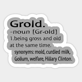 Grold, gross and old. Sticker